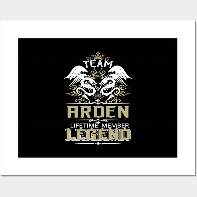 Arden Name T Shirt -  Team Arden Lifetime Member Legend Name Gift Item Tee Wall Art by yalytkinyq